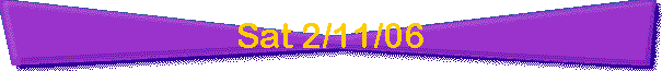 Sat 2/11/06